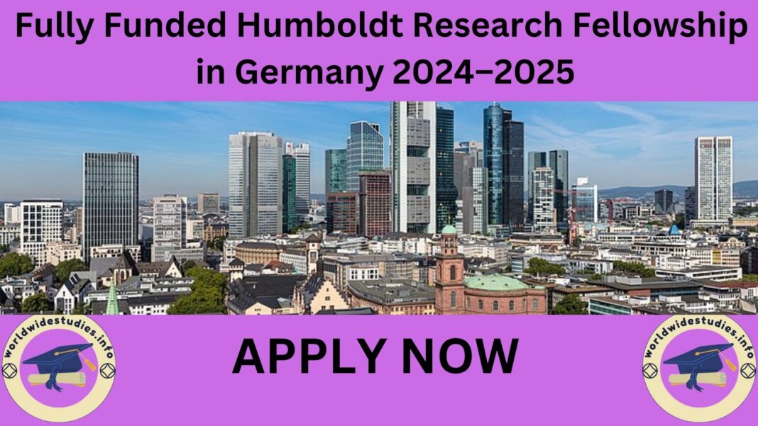 Fully Funded Humboldt Research Fellowship in Germany 2024–2025