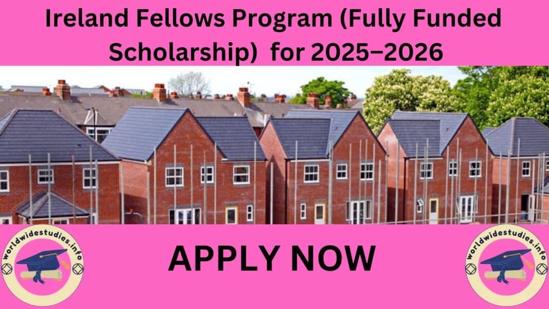 Ireland Fellows Program (Fully Funded Scholarship) for 2025–2026