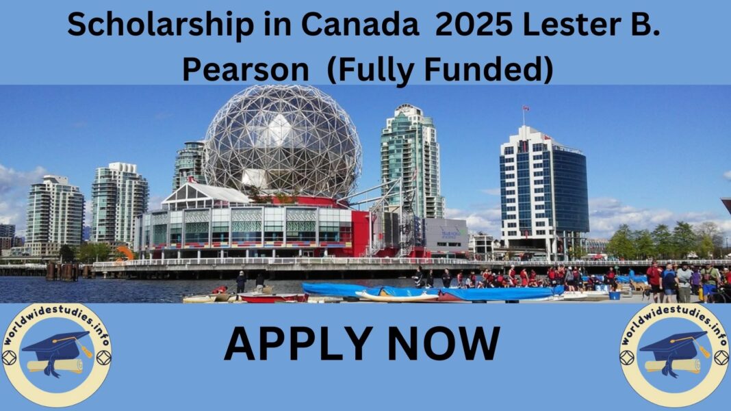 Scholarship in Canada 2025 Lester B. Pearson (Fully Funded)