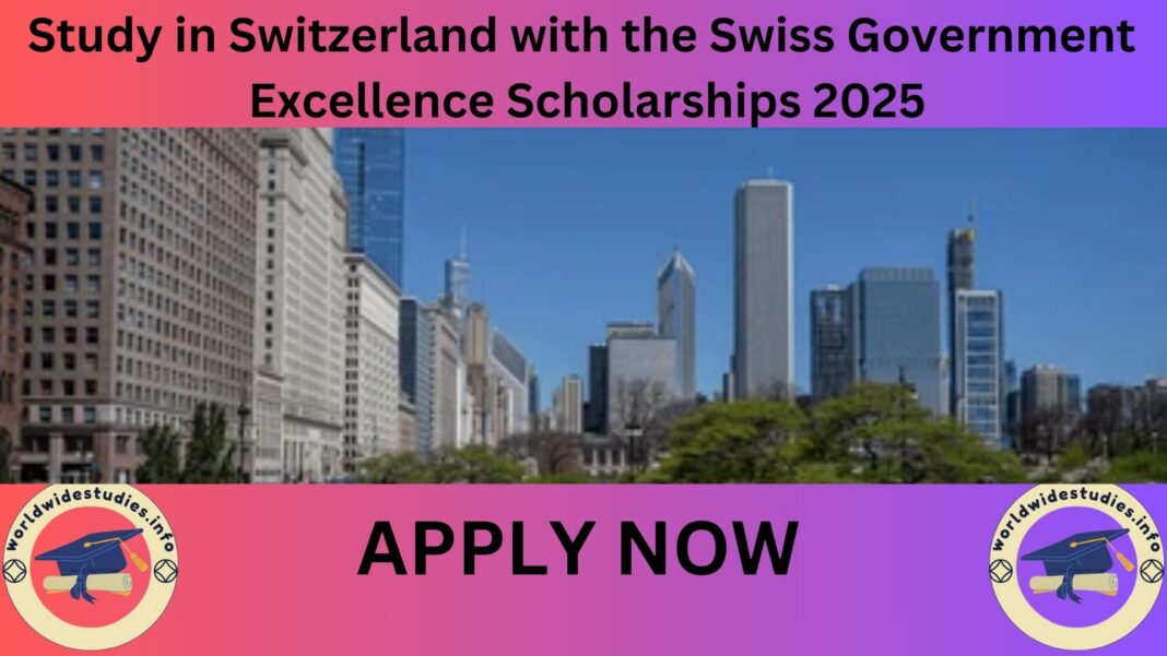 Study in Switzerland with the Swiss Government Excellence Scholarships 2025–2026