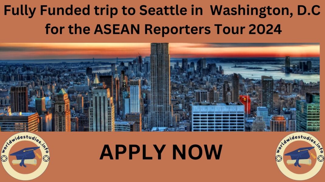 Fully Funded trip to Seattle in Washington, D.C. for the ASEAN Reporters Tour 2024