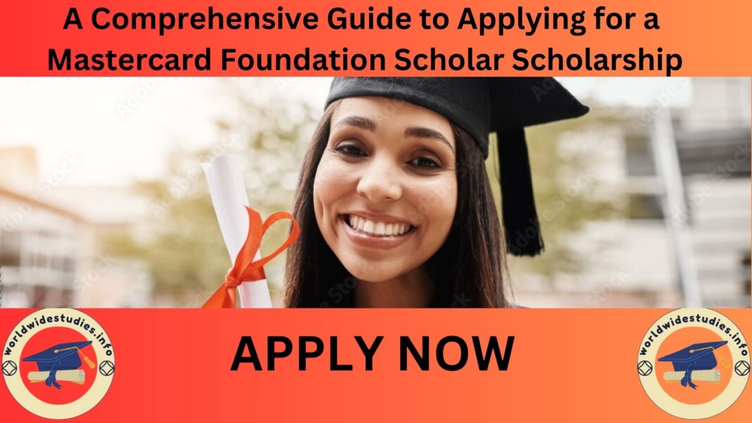 A Comprehensive Guide to Applying for a Mastercard Foundation Scholar Scholarship