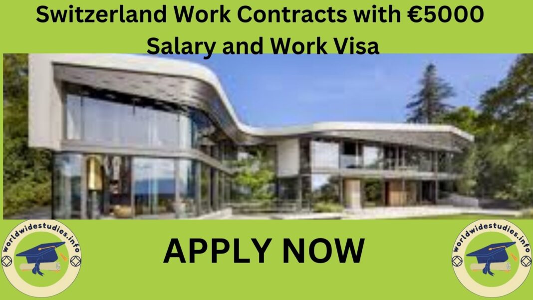 Switzerland Work Contracts with €5000 Salary and Work Visa