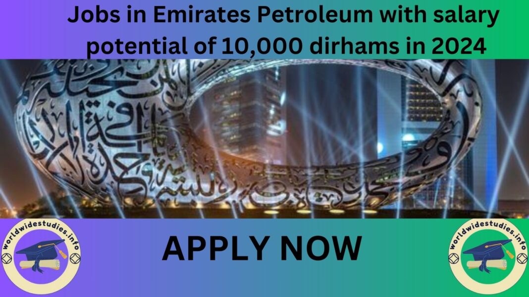 Jobs in Emirates Petroleum with salary potential of 10,000 dirhams in 2024