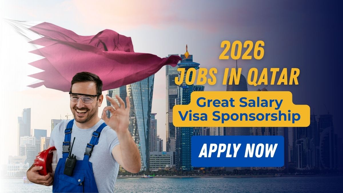 Jobs in Qatar with good Salary 2026 plus Visa Sponsorship
